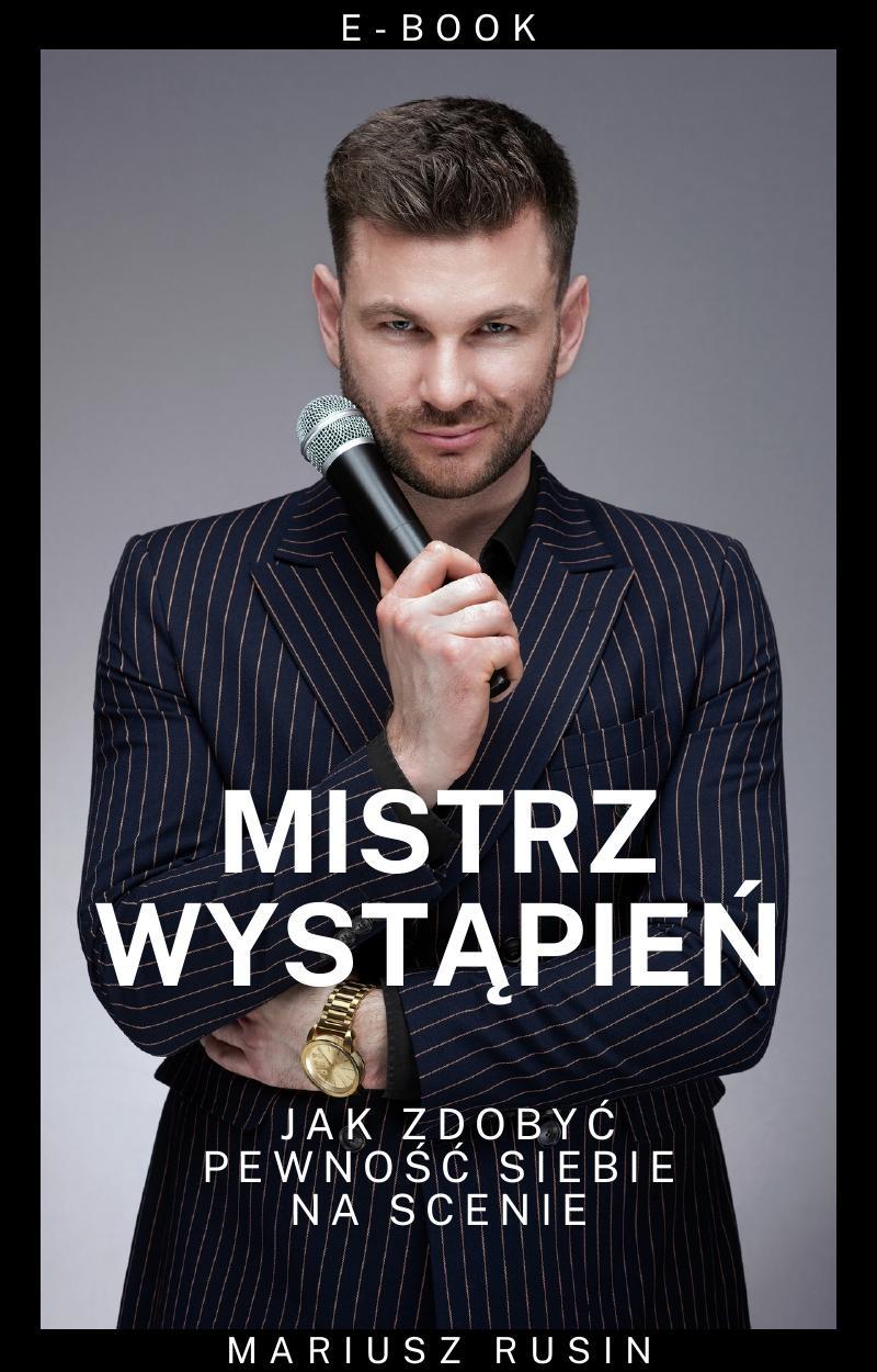 Mistrz Wystąpień – ebook jak zdobyć pewność siebie na scenie autorstwa Mariusza Rusina